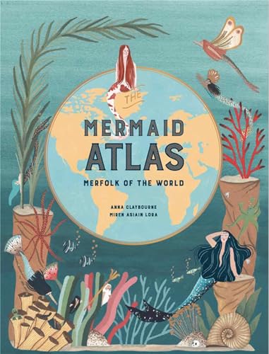 The Mermaid Atlas: Merfolk of the World von Laurence King